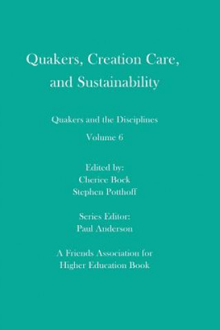 Kniha Quakers, Creation Care, and Sustainability: Quakers and the Disciplines: Volume 6 Stephen Potthoff