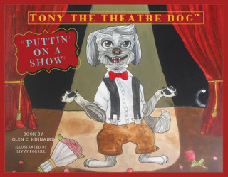 Carte Tony the Theatre Dog: Puttin' on a Showvolume 1 Glen C. Kinnaird