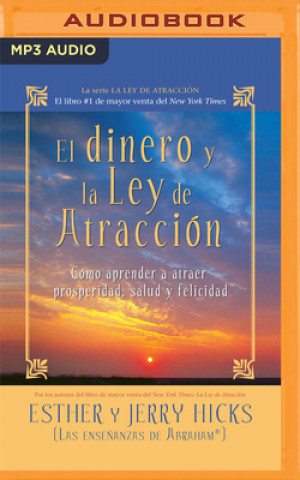 Digital El Dinero Y La Ley de la Atracción: Aprender a Atraer Riqueza, Salud Y Felicidad Esther Hicks