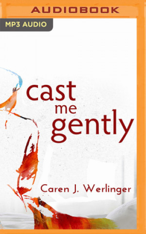 Digital Cast Me Gently Caren J. Werlinger