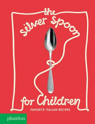 Kniha The Silver Spoon for Children New Edition, Favorite Italian Recipes: Favorite Italian Recipes Harriet Russell
