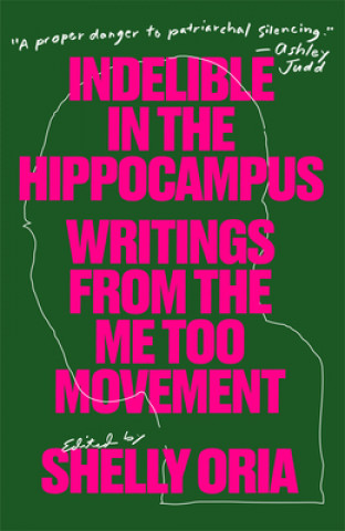 Carte Indelible in the Hippocampus: Writings from the Me Too Movement Rebecca Schiff