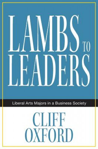 Kniha Lambs to Leaders: Liberal Arts Majors in a Business Society Cliff Oxford