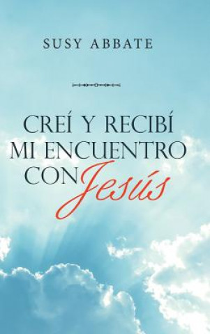 Könyv Crei Y Recibi Mi Encuentro Con Jesus Susy Abbate
