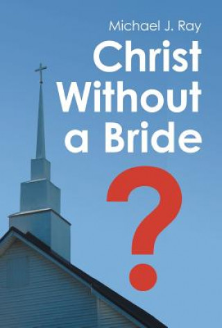 Книга Christ Without a Bride? Michael J. Ray