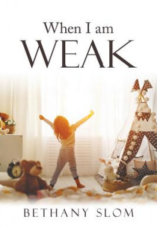 Knjiga When I Am Weak Bethany Slom
