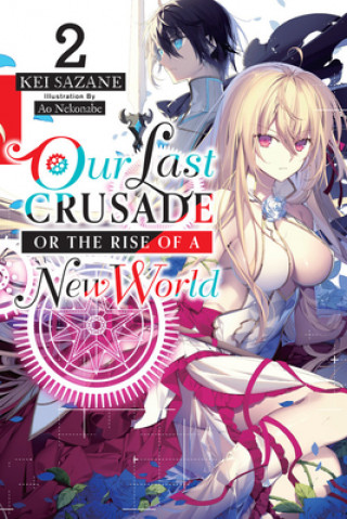 Книга Our Last Crusade or the Rise of a New World, Vol. 2 (light novel) Kei Sazane