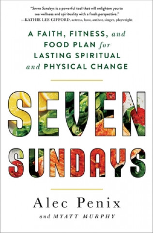 Kniha Seven Sundays: A Faith, Fitness, and Food Plan for Lasting Spiritual and Physical Change Alec Penix