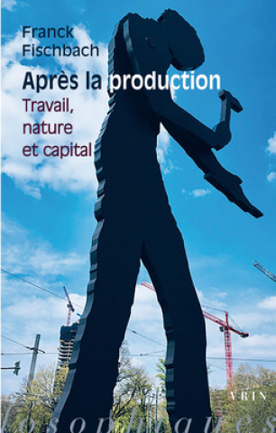Könyv Apres La Production: Travail, Nature Et Capital Franck Fischbach