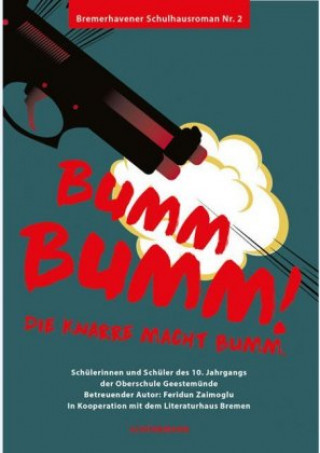 Kniha Bumm Bumm! Die Knarre macht Bumm. Literaturhaus Bremen (virt.) e. V.