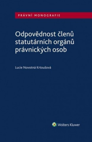 Kniha Odpovědnost členů statutárních orgánů právnických osob Lucie Novotná-Krtoušová