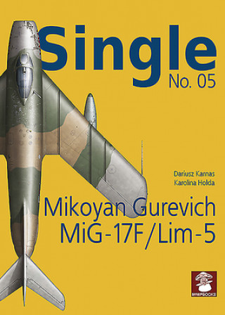 Knjiga Single No. 05: Mikoyan Gurevich MiG-17F/LIM-5 Dariusz Karnas