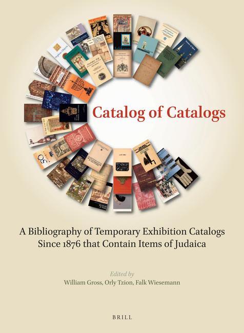Kniha Catalog of Catalogs: A Bibliography of Temporary Exhibition Catalogs Since 1876 That Contain Items of Judaica William Gross