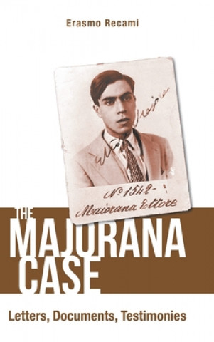 Kniha Majorana Case, The: Letters, Documents, Testimonies Erasmo Recami