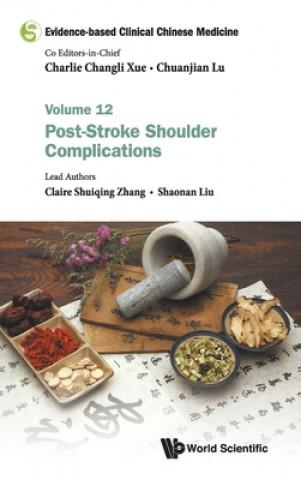 Könyv Evidence-based Clinical Chinese Medicine - Volume 12: Post-stroke Shoulder Complications Charlie Changli Xue