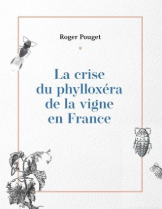Kniha La crise du phylloxéra de la vigne en France Roger Pouget