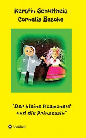 Könyv Der kleine Kosmonaut und die Prinzessin Kerstin Schultheis Cornelia Besoke