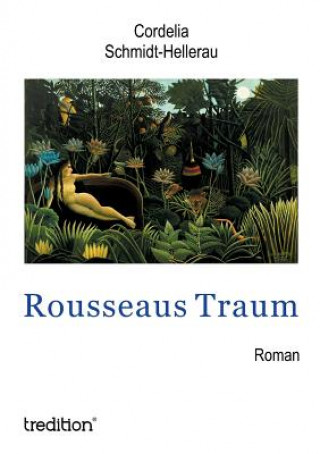 Carte Rousseaus Traum Cordelia Schmidt-Hellerau