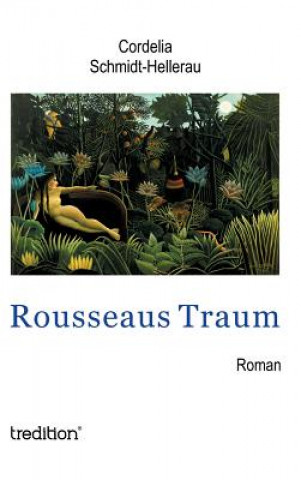 Buch Rousseaus Traum Cordelia Schmidt-Hellerau