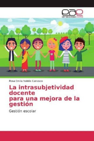 Carte La intrasubjetividad docente para una mejora de la gestión Rosa Emilia Valdés Carrasco