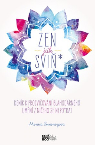 Kniha Zen jak sviň* Monica  Sweeneyová