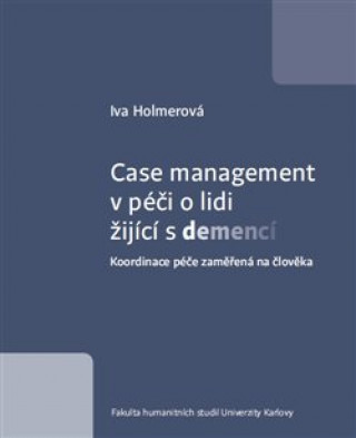 Kniha Case management v péči o lidi žijící s demencí Iva Holmerová