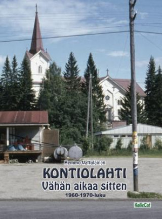 Kniha KONTIOLAHTI - Vahan aikaa sitten 1960-1970-luku HEMMO VATTULAINEN