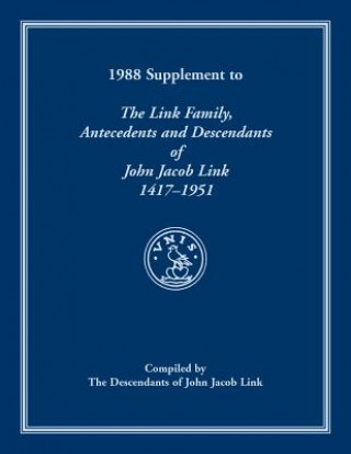 Carte 1988 Supplement To The Link Family, Antecedents and Descendants of John Jacob Link, 1417-1951. Compiled by the Descendants of John Jacob Link Descendants of John Jacob Link