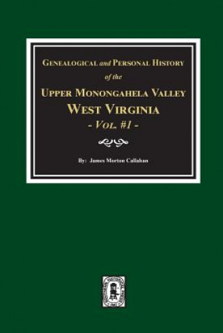 Kniha Genealogical and Personal History of Upper Monongahela Valley, West Virginia, Vol. #1 James Morton Callahan
