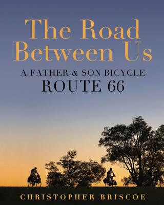 Knjiga The Road Between Us: A Father & Son Bicycle Route 66 Christopher Briscoe