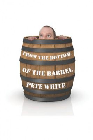 Carte From the Bottom of the Barrel Pete White