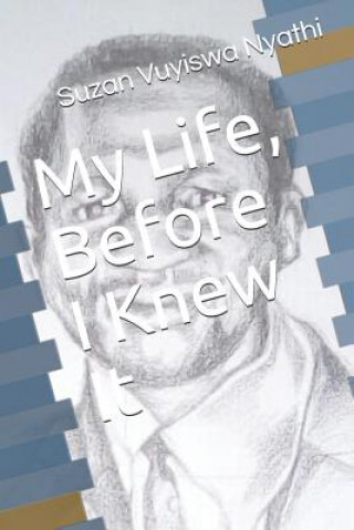 Book My Life, Before i Knew It Suzan Vuyiswa Nyathi