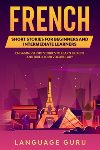 Kniha French Short Stories for Beginners and Intermediate Learners Language Guru