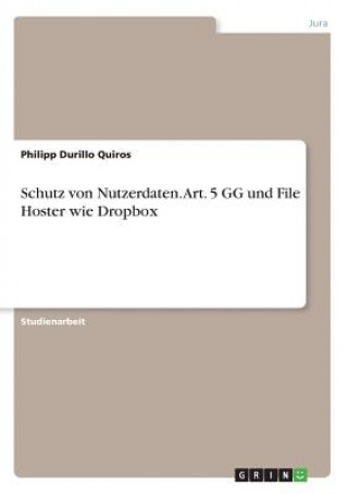 Könyv Schutz von Nutzerdaten. Art. 5 GG und File Hoster wie Dropbox Philipp Durillo Quiros