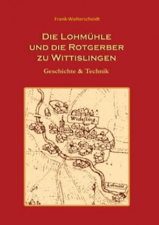 Könyv Die Lohmühle und die Rotgerber zu Wittislingen Frank Walterscheidt