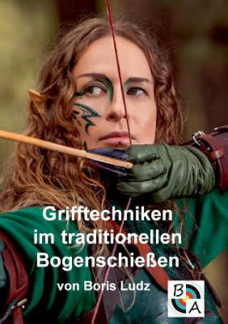 Livro Grifftechniken im traditionellen Bogenschiessen Boris Ludz