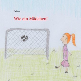 Knjiga Wie ein Mädchen! Pia Plecko