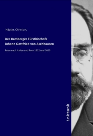 Carte Des Bamberger Furstbischofs Johann Gottfried von Aschhausen Christian Häutle