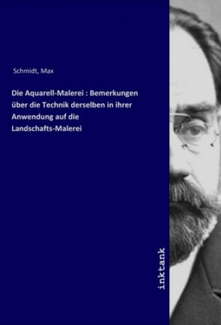 Könyv Die Aquarell-Malerei Max Schmidt