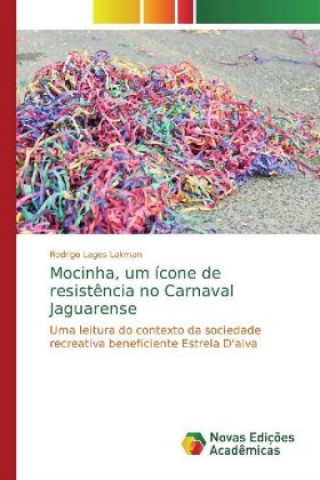 Kniha Mocinha, um ícone de resist?ncia no Carnaval Jaguarense Rodrigo Lages Lakman