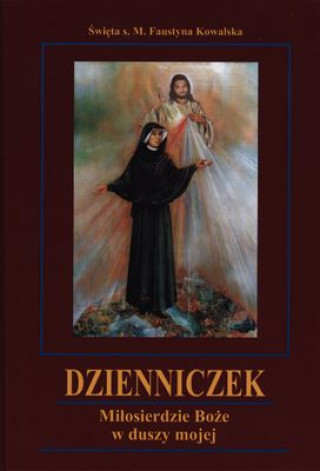 Kniha Dzienniczek Miłosierdzie Boże w duszy mojej Kowalska Faustyna M.