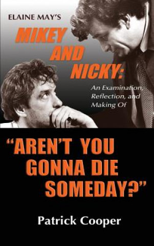 Könyv Aren't You Gonna Die Someday? Elaine May's Mikey and Nicky Patrick Cooper
