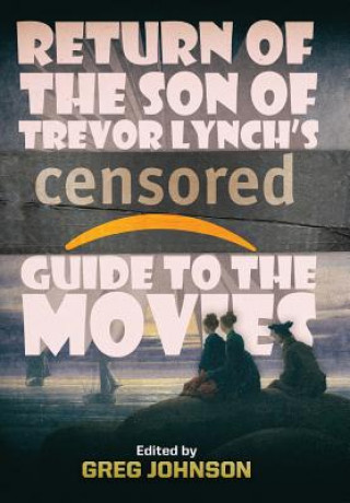 Kniha Return of the Son of Trevor Lynch's CENSORED Guide to the Movies Trevor Lynch