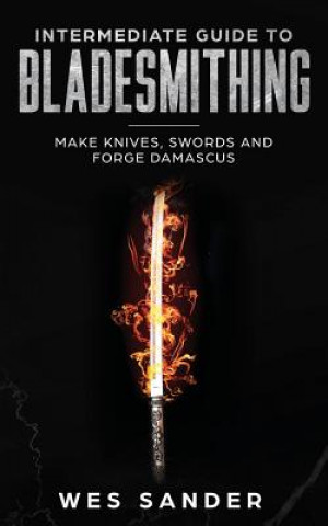 Knjiga Intermediate Guide to Bladesmithing Wes Sander