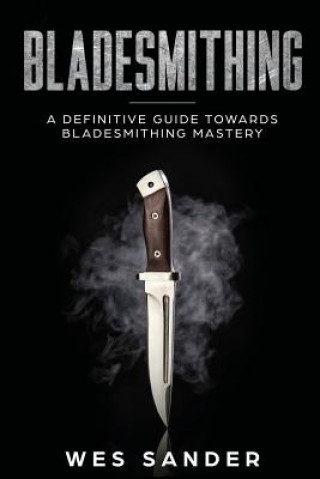 Könyv Bladesmithing Wes Sander