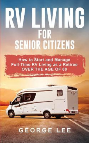 Kniha RV Living for Senior Citizens George Lee