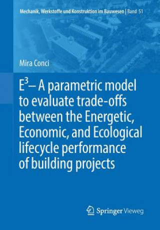 Könyv E3 - A parametric model to evaluate trade-offs between the Energetic, Economic, and Ecological lifecycle performance of building projects Mira Conci