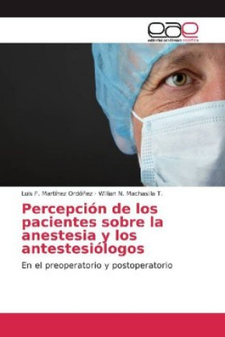 Kniha Percepcion de los pacientes sobre la anestesia y los antestesiologos Luis F. Martínez Ordó?ez