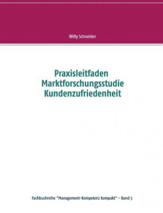 Kniha Praxisleitfaden Marktforschungsstudie Kundenzufriedenheit Willy Schneider