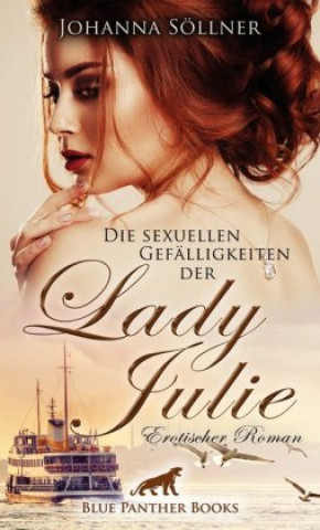 Книга Die sexuellen Gefälligkeiten der Lady Julie | Erotischer Roman Johanna Söllner